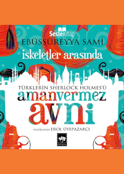 İskeletler Arasında: Türklerin Sherlock Holmes'ü Amanvermez Avni 10