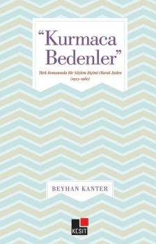 Kurmaca Bedenler - Türk Romanında Bir Söylem Biçimi Olarak Beden