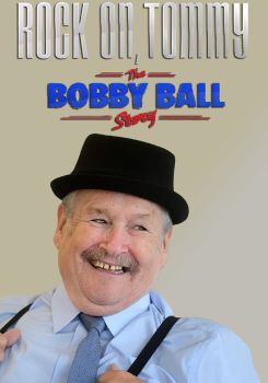 Rock On, Tommy: The Bobby Ball Story