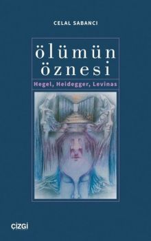 Ölümün Öznesi - Hegel Heidegger Levinas