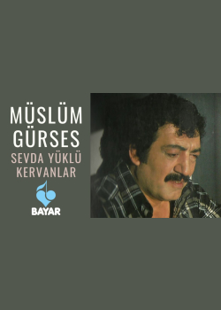Müslüm Gürses - Sevda Yüklü Kervanlar