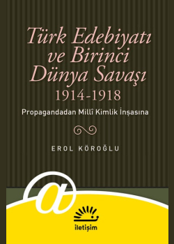 Türk Edebiyatı ve Birinci Dünya Savaşı (1914-1918) - Propagandadan Milli Kimlik İnşasına