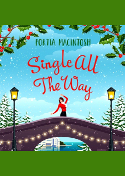 Single All The Way: A laugh-out-loud festive romantic comedy from MILLION-COPY BESTSELLER Portia MacIntosh