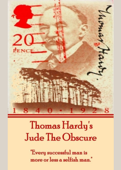 Jude The Obscure, By Thomas Hardy: "Every successful man is more or less a selfish man."