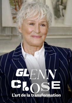 Glenn Close: The Art of Transformation