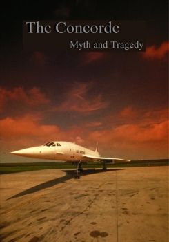 The Concorde: Myth and Tragedy