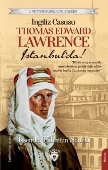 İngiliz Casusu Thomas Edward Lawrence İstanbul'da! - Unutturmadıklarımız Serisi