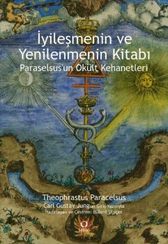 İyileşmenin ve Yenilenmenin Kitabı - Paraselsus'un Okült Kehanetleri