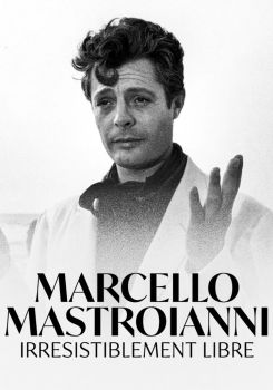 Marcello Mastroianni - Irrésistiblement libre