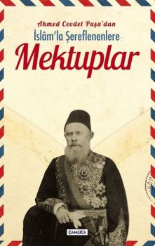 Ahmed Cevdet Paşadan İslam'la Şereflenenlere Mektuplar