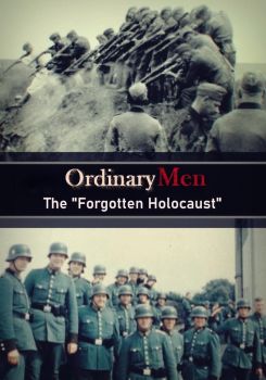 Ordinary Men: The “Forgotten Holocaust”