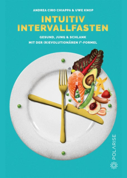Intuitiv Intervallfasten: Gesund, jung & schlank mit der (r)evolutionären I³-Formel