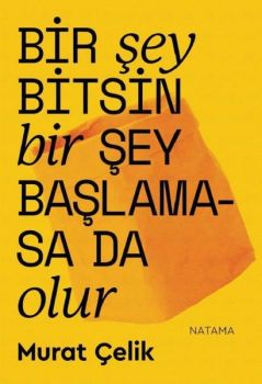 Bir Şey Bitsin Bir Şey Başlamasa da Olur