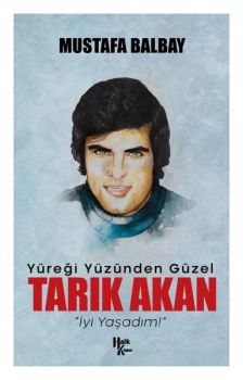 Yüreği Yüzünden Güzel: Tarık Akan