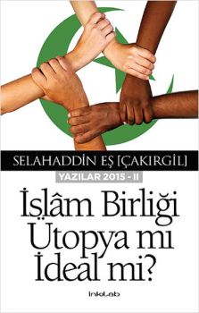 İslam Birliği Ütopya mı İdeal mi? - Yazılar 2015 - 2