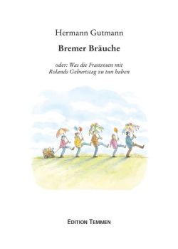 Bremer Bräuche: oder: Was die Franzosen mit Rolands Geburtstag zu tun haben