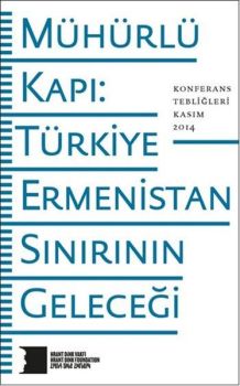 Mühürlü Kapı Türkiye-Ermenistan Sınırının Geleceği