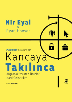 Kancaya Takılınca: Alışkanlık Yaratan Ürünler Nasıl Geliştirilir?