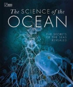 The Science of the Ocean : The Secrets of the Seas Revealed