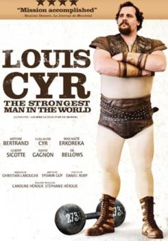 Louis Cyr : The Strongest Man in the World