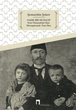 Sadık Bir Muhalif Yeni Osmanlılar'dan Menapirzade Nuri Bey