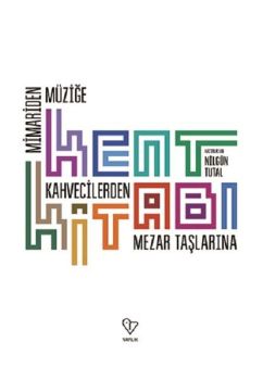 Kent Kitabı-Mimari'den Müziğe Kahvecilerden Mezar Taşlarına