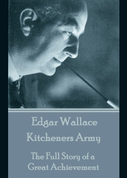 Kitcheners Army: The Full Story of a Great Achievement