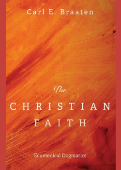 The Christian Faith: Ecumenical Dogmatics