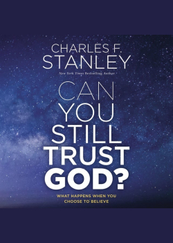 Can You Still Trust God?: What Happens When You Choose to Believe
