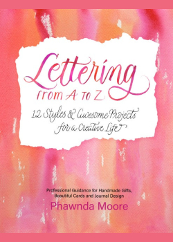 Lettering From A to Z: 12 Styles & Awesome Projects for a Creative Life (Calligraphy, Printmaking, Hand Lettering)