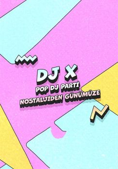 DJ X ile Pop DJ Parti-Nostaljiden Günümüze