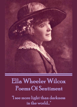 Poems Of Sentiment: "I see more light than darkness in the world…"