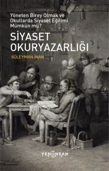 Siyaset Okuryazarlığı - Yöneten Birey Olmak ve Okullarda Siyaset Eğitimi Mümkün mü?