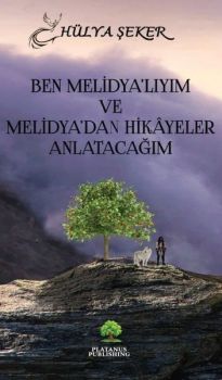 Ben Melidya'lıyım ve Melidya'dan Hikayeler Anlatacağım