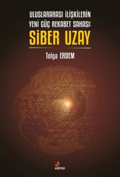 Uluslararası İlişkilerin Yeni Güç Rekabet Sahası: Siber Uzay