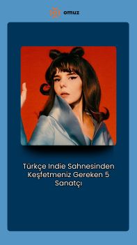 Türkçe Indie Sahnesinden Keşfetmeniz Gereken 5 Sanatçı