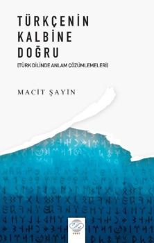 Türkçenin Kalbine Doğru - Türk Dilinde Anlam Çözümlemeleri