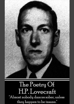 The Poetry Of HP Lovecraft: "Almost nobody dances sober, unless they happen to be insane."