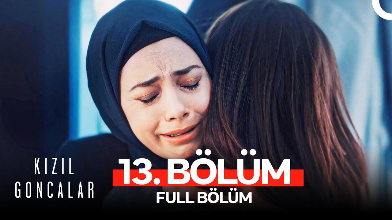 Kızıl Goncalar 13.Bölüm