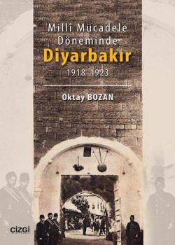 Milli Mücadele Döneminde Diyarbakır 1918 - 1923