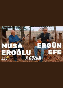 Musa Eroğlu  -  Ergün Efe : A Guzum (2023 yeni kayıt)