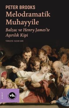 Melodramatik Muhayyile - Balzac ve Henry James'te Aşırılık Kipi