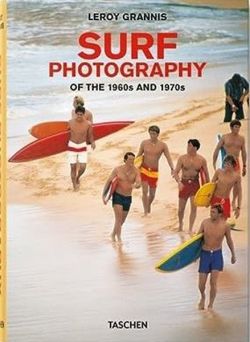 LeRoy Grannis. Surf Photography of the 1960s and 1970s