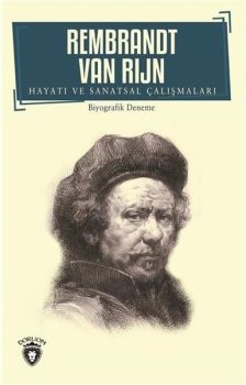 Rembrandt Van Rijn-Hayatı ve Sanatsal Çalışmaları