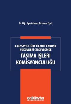 6102 Sayılı Türk Ticaret Kanunu Hükümleri Çerçevesinde Taşıma İşleri Komisyonculuğu