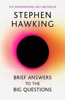 Brief Answers to the Big Questions: the final book from Stephen Hawking
