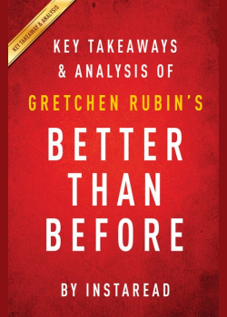 Better Than Before: by Gretchen Rubin | Key Takeaways & Analysis (Mastering the Habits of Our Everyday Lives): Mastering the Habits of Our Everyday Lives
