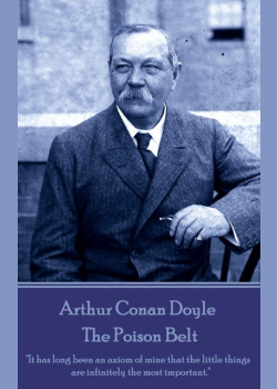 Arthur Conan Doyle - The Poison Belt: "It has long been an axiom of mine that the little things are infinitely the most important."