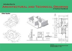 Indroduction To Architectural And Technical Drawing:A Practical Handbook