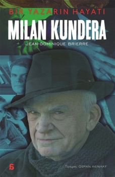 Milan Kundera: Bir Yazarın Hayatı
